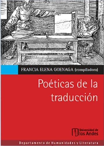 Poéticas De La Traducción, De Francia Elena Goenaga. Editorial Universidad De Los Andes, Tapa Blanda En Español, 2012