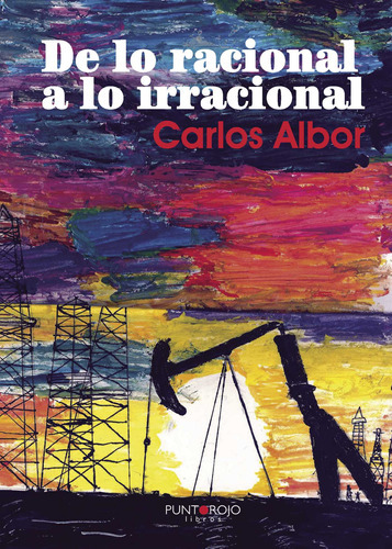 De Lo Racional A Lo Irracional, De Jiménez Hidalgo , Carlos.., Vol. 1.0. Editorial Punto Rojo Libros S.l., Tapa Blanda, Edición 1.0 En Español, 2032
