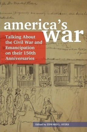 America's War : Talking About The Civil War And Emancipat...