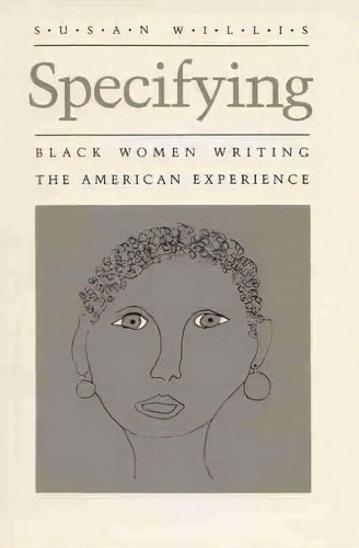 Specifying : Black Women Writing The American Experience, De Susan Willis. Editorial University Of Wisconsin Press, Tapa Blanda En Inglés