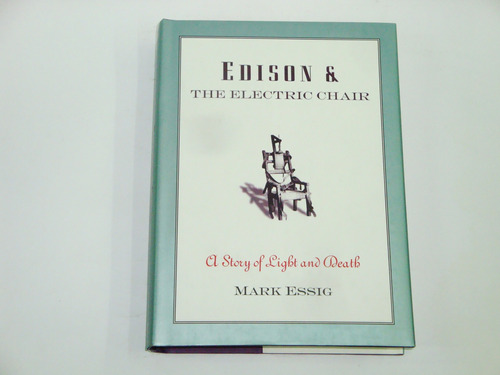 Edison & The Electric Chair  -  Mark Essig