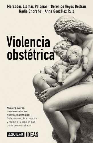 Violencia obstétrica, de Mercedes Llamas Palomar., vol. 1.0. Editorial Aguilar, tapa blanda, edición 1.0 en español, 2023