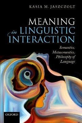 Meaning In Linguistic Interaction : Semantics, Metasemant...