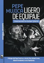 Comprar Pepe Mujica Ligero De Equipaje: Conversaciones Con Gustavo Sylvestre, De Gustavo Sylvestre. N\u002Fa, Vol. Volumen Unico. Editorial Marea, Tapa Blanda, Edición 1 En Español