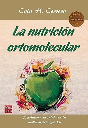 La Nutrición Ortomolecular - Cala H. Cervera, de Cala H. Cervera. Editorial EDICIONES ROBINBOOK en español