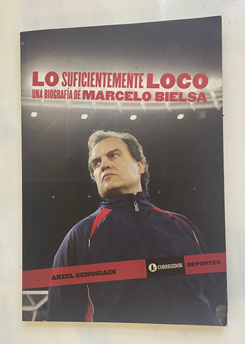 Ariel Senosiain Lo Suficientemente Loco Marcelo Bielsa