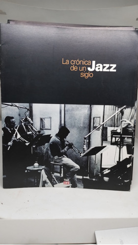 La Crónica De Un Siglo Jazz. 49 Fasc. Time Life.