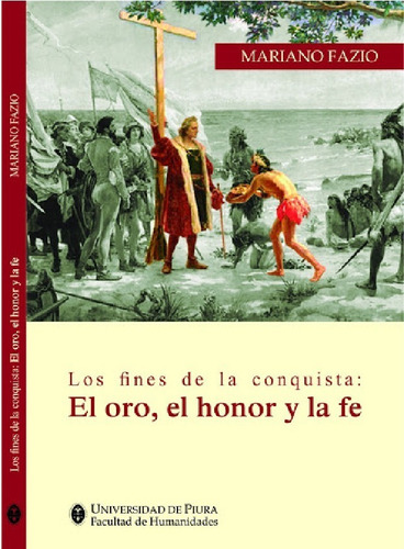 Los Fines De La Conquista El Oro El Honor Y Fe - M.  Fazio