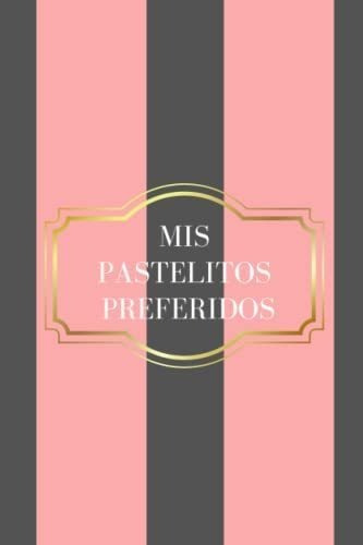 Libro: Mis Pastelitos Preferidos: Cuaderno De Recetas En Bla