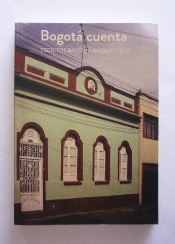 Bogota Cuenta - Escritos Bajo Un Mismo Cielo 