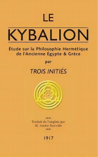 Le Kybalion : Etude Sur La Philosophie Hermetique De L'ancienne Egypte & Grece, De Trois Inities. Editorial Unicursal, Tapa Blanda En Francés