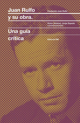 Juan Rulfo Y Su Obra Una Guia Critica