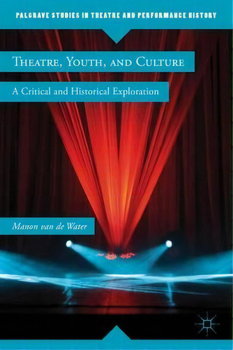 Theatre, Youth, And Culture, De Manon Van De Water. Editorial Palgrave Macmillan, Tapa Dura En Inglés