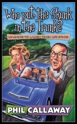 Who Put The Skunk In The Trunk? - Phil Callaway (paperback)