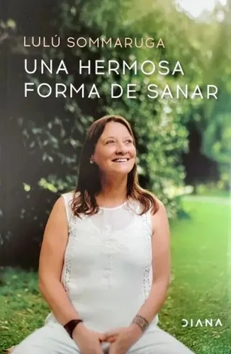 Una Hermosa Forma De Sanar, De Lulu Sommaruga. Editorial Diana En Español