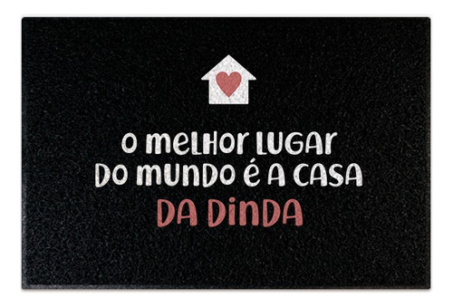 Tapete Capacho Decorativo Melhor Lugar Do Mundo Casa Dinda Cor Preto Desenho do tecido C896