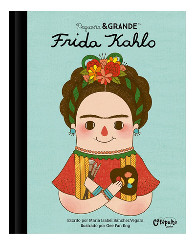 Pequeña Grande Frida Kahlo - Maria Sanchez Vegara