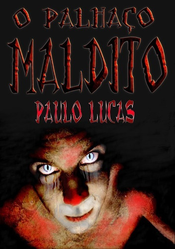 O Palhaço Maldito, De Paulo Lucas. Série Não Aplicável, Vol. 1. Editora Clube De Autores, Capa Mole, Edição 1 Em Português, 2013