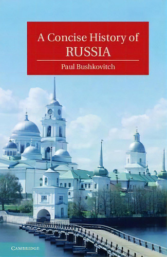 Cambridge Concise Histories: A Concise History Of Russia, De Paul Bushkovitch., Vol. 1. Editorial Cambridge University Press, Tapa Dura En Inglés