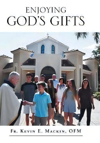 Enjoying God's Gifts, De Fr Kevin E Mackin Ofm. Editorial Westbow Press, Tapa Dura En Inglés