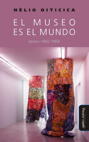Imagen 1 de 3 de El Museo Es El Mundo, Hélio Oiticica / Caez Artes En Zig Zag