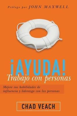 !ayuda! Trabajo Con Personas : Mejore Sus Habilidades De Inf