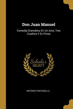 Libro Don Juan Manuel : Comedia Dram Tica En Un Acto, Tre...