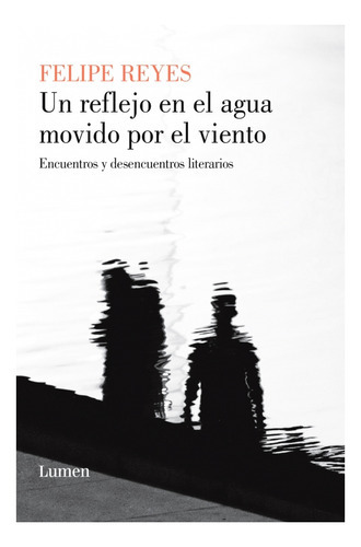 Un Reflejo En El Agua Movido Por El Viento, De Reyes, Felipe. Editorial Lumen, Tapa Blanda En Español