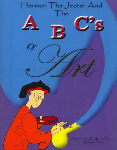 Herman The Jester And The Abc's Of Art, De Rafael Filion. Editorial Authorhouse, Tapa Blanda En Inglés
