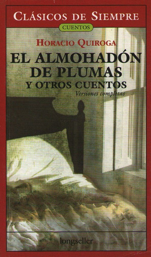 Libro El Almohadon De Plumas - Clasicos De Siempre - Horacio Quiroga, de Quiroga, Horacio. Editorial Longseller, tapa blanda en español