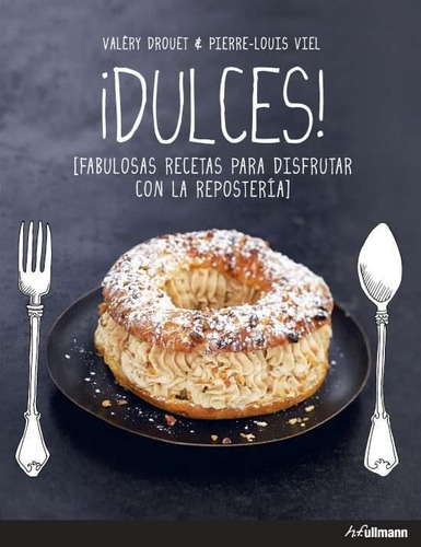 Dulces- Fabulosas Recetas Para Disfrutar Con La Reposteria (