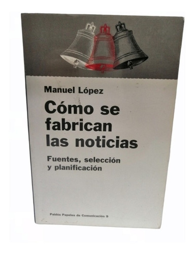 Libro Fisico Como Se Fabrican Las Noticias Manuel Lopez