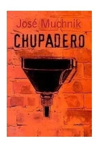 Libro Chupadero Jose Muchnik Coop El Farol