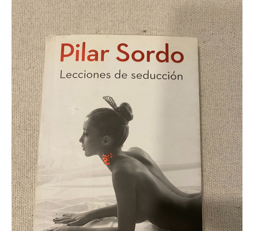 Libro Lecciones De Seduccion De Pilar Sordo