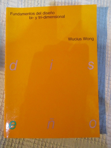 Imagen 1 de 10 de Wucius Wong - Fundamentos Del Diseño Bi- Y Tri-dimensional
