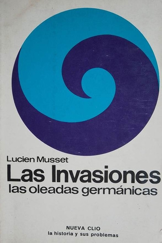 La Invasiones Las Oleadas Germanicas Lucien Mussiet