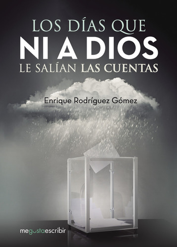 Los días que ni a Dios le salían las cuentas, de Rodríguez Gómez , Enrique.. Editorial CALIGRAMA, tapa blanda, edición 1.0 en español, 2016