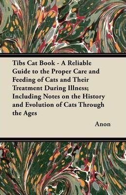 Tibs Cat Book - A Reliable Guide To The Proper Care And F...
