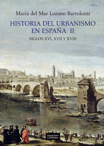 Historia Del Urbanismo En España Ii: Siglos Xvi, Xvii Y Xvii