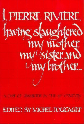 I, Pierre Riviere, Having Slaughtered My Mother, My Sister, And My Brother, De Frank Jellinek. Editorial University Nebraska Press, Tapa Blanda En Inglés