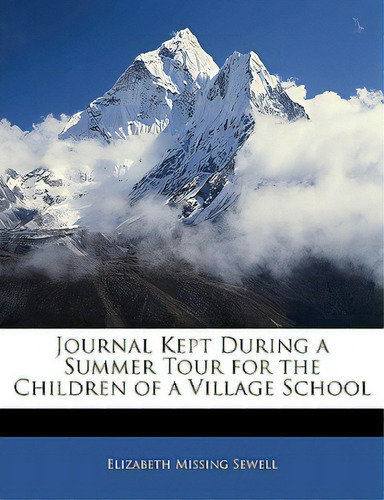 Journal Kept During A Summer Tour For The Children Of A Village School, De Sewell, Elizabeth Missing. Editorial Nabu Pr, Tapa Blanda En Inglés