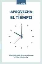 Comprar Libro : Aprovecha Bien El Tiempo Una Guia Practica Para...