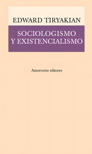 Sociologismo Y Existencialismo, De Tiryakian, Edward. N/a, Vol. Volumen Unico. Editorial Amorrortu, Tapa Blanda, Edición 1 En Español, 1969