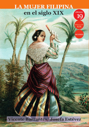 La Mujer Filipina En El Siglo Xix, De Josefa Estévez Ramos Y Vicentebarrantes Moreno. Editorial Ediciones 19, Tapa Blanda En Español, 2021