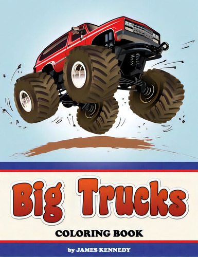 Big Trucks Coloring Book, De Kennedy, James. Editorial Createspace, Tapa Blanda En Inglés