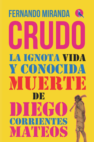 Libro: Crudo: La Vida Y Conocida Muerte De Diego Corrientes 