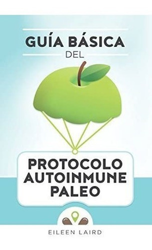 Libro: Guía Básica Del Protocolo Autoinmune Paleo (spani&..