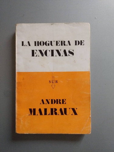 Andre Malraux - La Hoguera De Las Encinas - Ed Sur