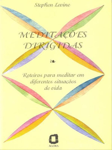 Meditações Dirigidas: Roteiros Para Meditar Em Diferentes Situações , De Levine, Stephen. Editora Agora, Capa Mole, Edição 1ª Edição - 1997 Em Português