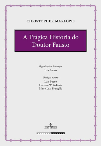 A Trágica História do Doutor Fausto, de Marlowe, Christopher. Série Clássicos Comentados Editora Ateliê Editorial Ltda - EPP,UNIVERSIDADE ESTADUAL DE CAMPINAS, capa dura em inglés/português, 2018